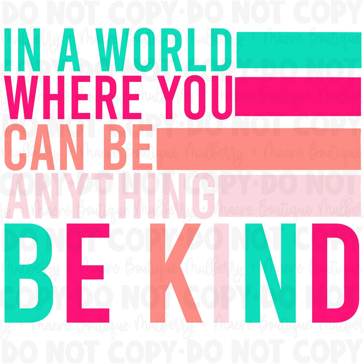 In A World Where You Can be Anything Be Kind DTF Transfer | Ready To Press  | World Kindness