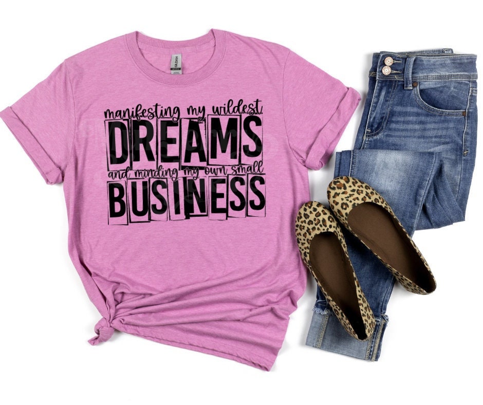 DTF Print Transfers | Manifesting Dreams Minding My Own Small Business| Phrases | Small Business | Dreams
