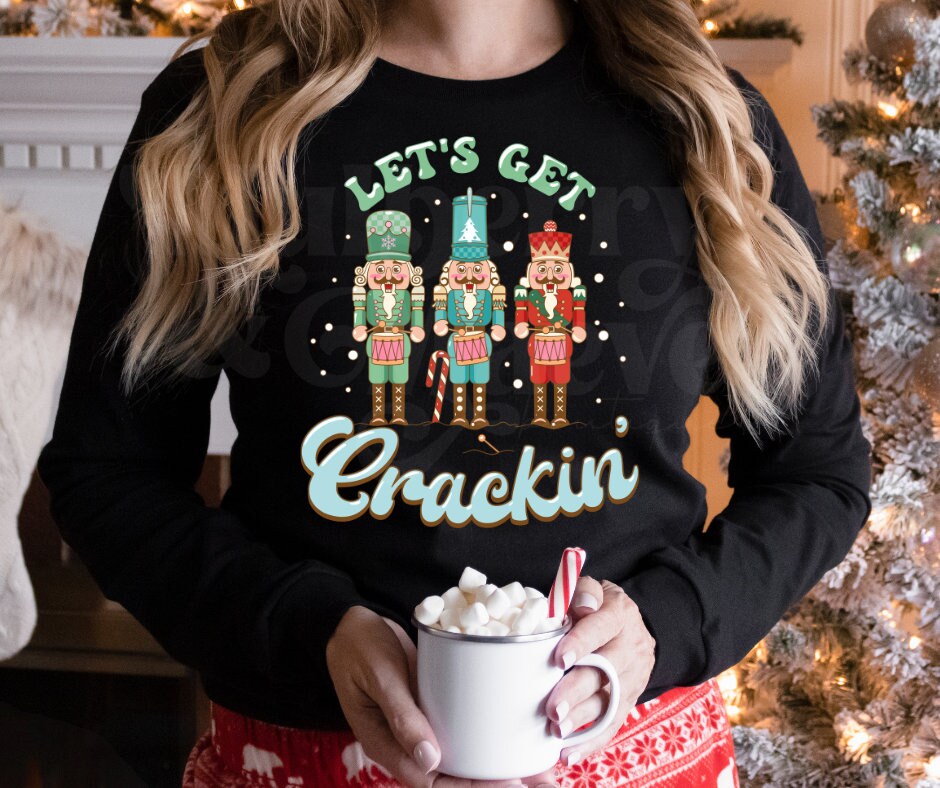 DTF Print Transfers | Ready To Press | Let&#39;s Get Crackin&#39; | Nutcrackers | Christmas | Winter | Holidays