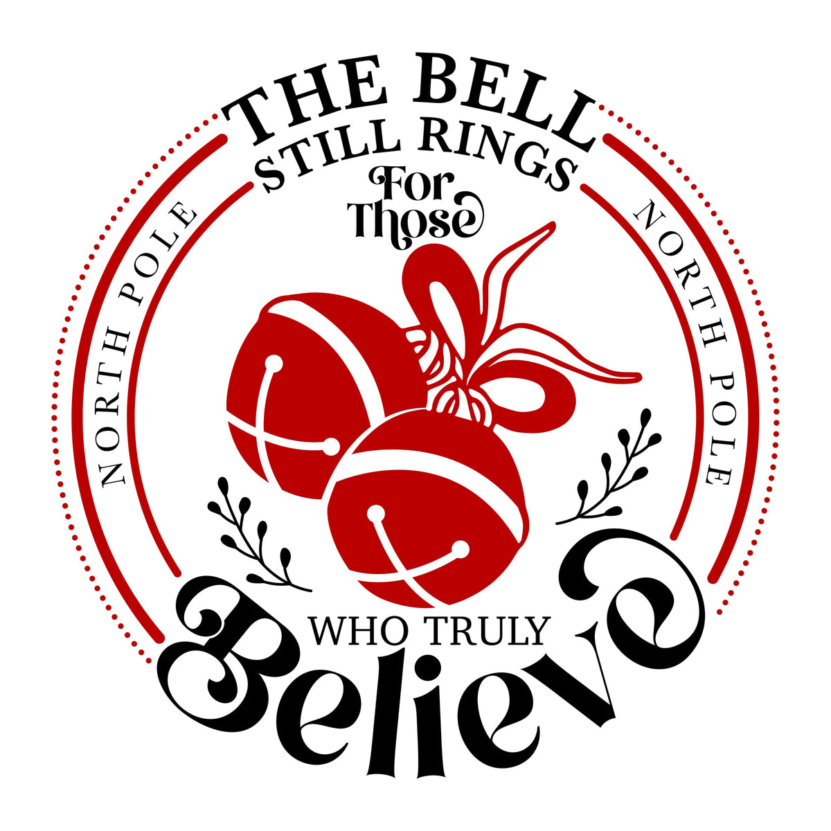 DTF Print Transfers | Ready To Press | The Bell Still Rings For Those Who Truly Believe | Bells | Polar Express