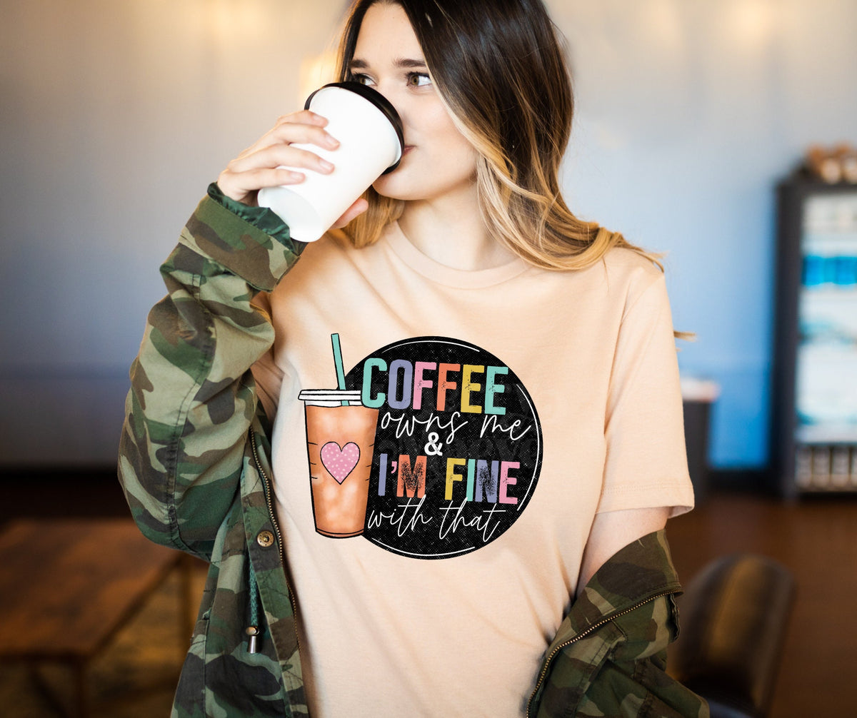DTF Transfers | Coffee Owns Me And I&#39;m Fine With That | Ready To Press | Coffee Lovers